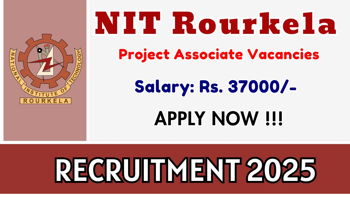 NIT Rourkela Project Associate Recruitment 2025 - Fresh Naukari